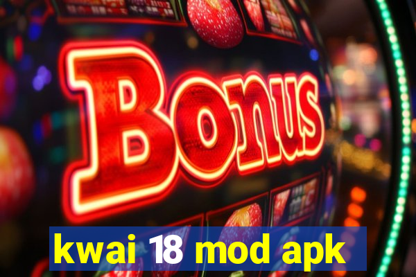 kwai 18 mod apk